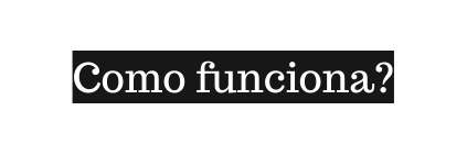 Como funciona